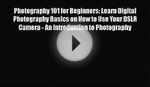 PDF Download Photography 101 for Beginners: Learn Digital